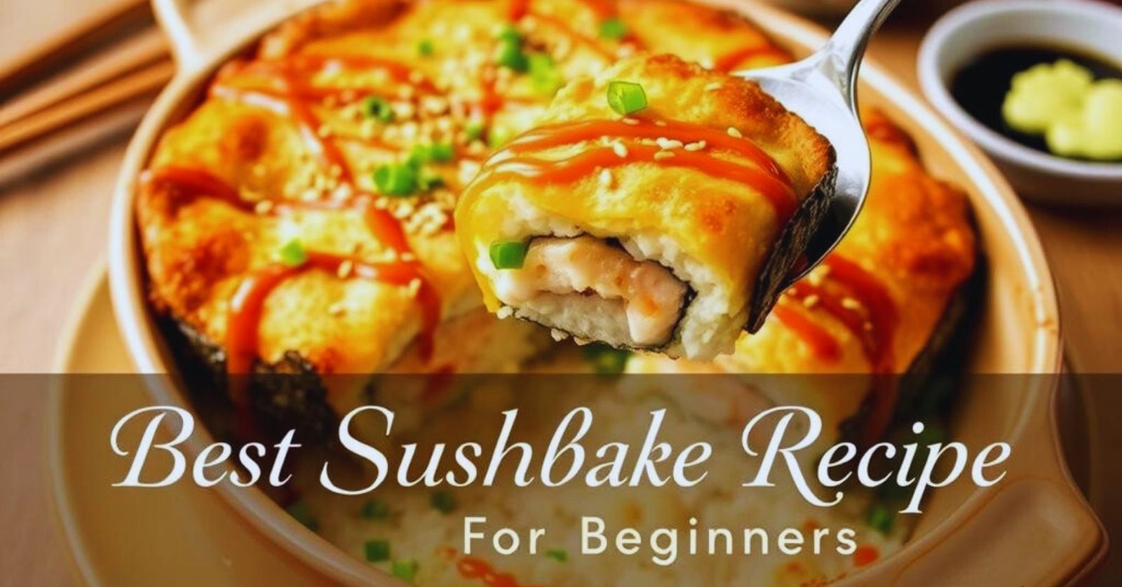 Best Sushi Bake Recipe for Beginners